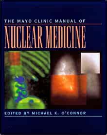 The mayo clinic manual of nuclear medicine by michael k oconnor. - Vince gironda 6 week abdominal course.