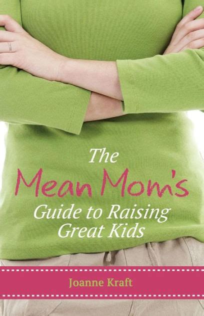 The mean moms guide to raising great kids by joanne kraft. - Tormentas del pasado di gabriela exilart.