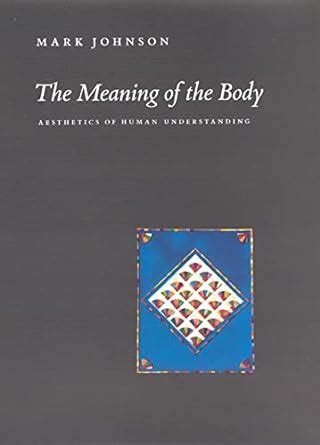 The meaning of the body aesthetics of human understanding reprint edition. - Een zon diep in de nacht.
