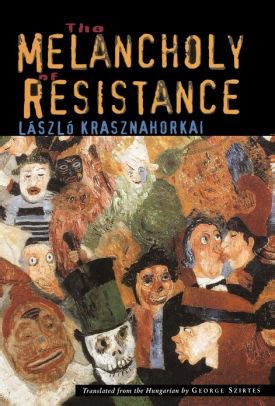 The melancholy of resistance laszlo krasznahorkai. - Genom und glaube: der unsichtbare k afig.
