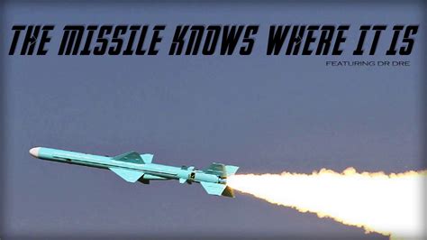  The missile knows where it is at all time