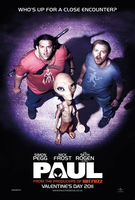 The movie paul. Paul. (2011) Sci-fi comedy starring Simon Pegg and Nick Frost. Two British UFO geeks encounter a real-life alien (voiced by Seth Rogen) while on a road trip across the USA. With Sigourney Weaver. 