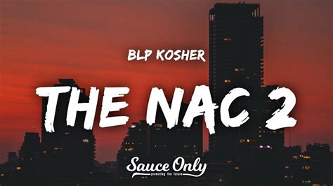 The nac 2 lyrics. blp kosher – the nac 2 lyrics : (ayo run it up rami) (water) i feel like dwayne the rock, johnson & johnson shots he work with troll i call him pigs in a blanket ’cause he got dropped i used to look out for the boys but now they mad i’m ’bout to pop these people woke for nothin’ they don’t take 