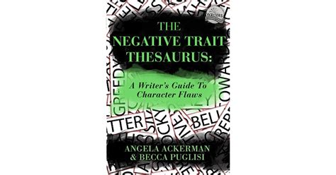 The negative trait thesaurus a writers guide to character flaws angela ackerman. - Sie kamen zu uns, und wir nahmen sie nicht an.