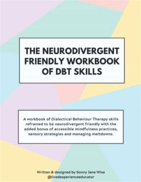 The Neurodivergent Friendly Workbook of DBT Skills. by Sonny Jane Wise | Feb 12, 2022. 4.7 out of 5 stars 818. Paperback. ... The DBT Skills Workbook For Teens - Understand Your Emotions and Manage Anxiety, Anger, and Other Negativity To Balance Your Life For The Better (Mental Health Books for Teens). 