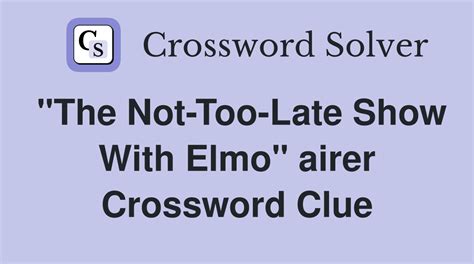 The not too late show with elmo airer crossword clue. Answers for ___ not too late! crossword clue, 3 letters. Search for crossword clues found in the Daily Celebrity, NY Times, Daily Mirror, Telegraph and major publications. Find clues for ___ not too late! or most any crossword answer or clues for crossword answers. ... "The Not-Too-Late Show With Elmo" airer DEVO "It's not too late / To … 