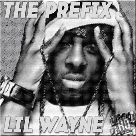 The prefix lil wayne. Lil Wayne; Become a member of the Lil Wayne HQ Forum. Register Today! Congratulations on finding the biggest and best forum for everything Lil Wayne and Young Money Entertainment. If this is your first visit, be sure to check out the FAQ, and to join in discussions with other members of this board you will need to register with us. As a ... 