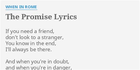 The promise by when in rome lyrics. When In Rome Lyrics The Promise Lyrics If you need a friend, don't look to a stranger, You know in the end, I'll always be there. And when you're in doubt, and when you're in … 