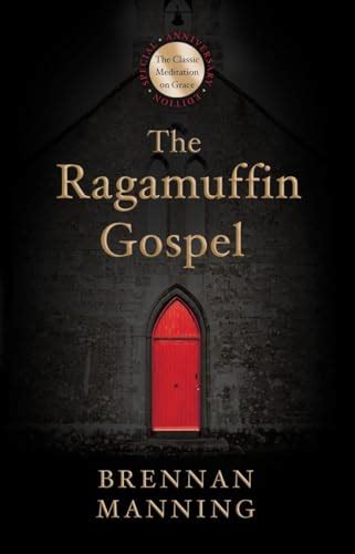 The ragamuffin gospel good news for the bedraggled beat up. - Ángel de la frivolidad y su máscara oscura.