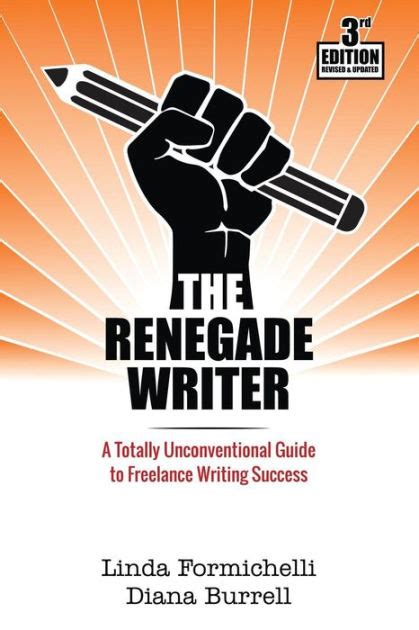 The renegade writer a totally unconventional guide to freelance writing. - Unas de palo-- y, otras de miel!.