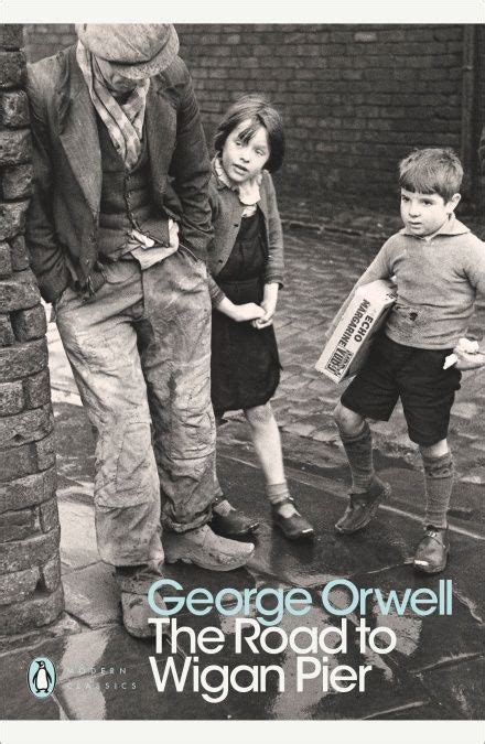 The road to Wigan Pier, 75 years on George Orwell - The Guardian