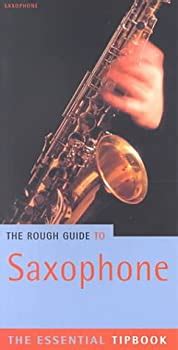 The rough guide to the saxophone the essential tipbook rough guides reference titles. - Manual teorico practico de capacitación para peritos.