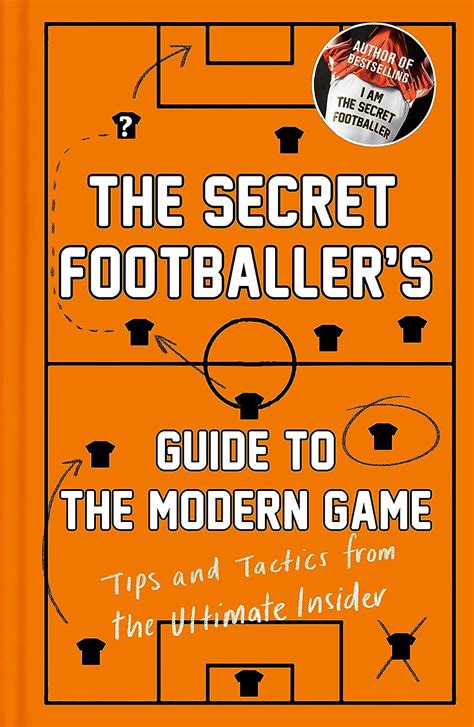 The secret footballer s guide to the modern game tips. - Guerilla tactics in the job market a practical manual.