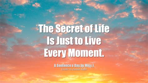 The secret of life is just to live every moment. - 知乎