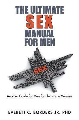 The sex manual for men how to have sex that. - E diable, la dame blanche et moi.