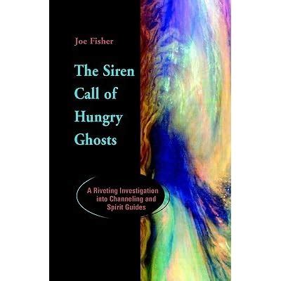 The siren call of hungry ghosts a riveting investigation into channeling and spirit guides. - Embracing love the ultimate guides to emotional freedom.
