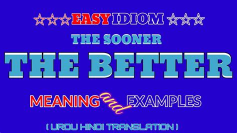 The sooner the better - Idioms by The Free Dictionary