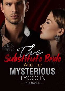 The Substitute Bride And The Mysterious Tycoon Chapter 57 Tyson And I Have Ample Time Ahead by Irita Sarkar: Celia Kane originally came from a wealthy family, but she was orphaned by her mother at an early age. Ever since then, she was made to live a hard life. Her father and stepmother even set. 