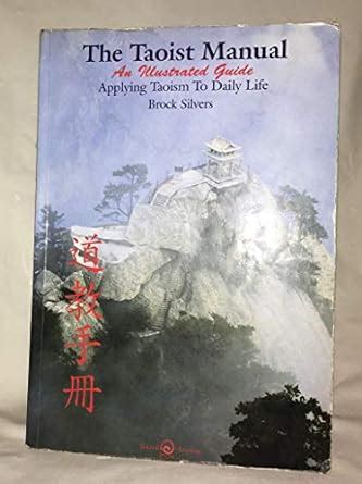 The taoist manual an illustrated guide applying taoism to daily. - Hollande les albums des guides bleus.
