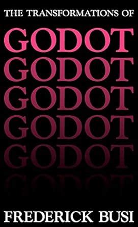 The transformations of godot by frederick busi. - Why art cannot be taught a handbook for students james elkins.