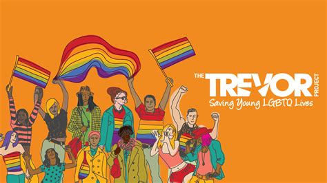 The trevor project. A donation ensures young people always have that adult: The Trevor Project can connect LGBTQ+ young people to a supportive adult 24/7. Your gift allows us to continue our life-saving work. The world can be scary, but there is so much joy. There’s so much possibility for joy. LGBTQ+ young people who are affirmed and supported thrive. 