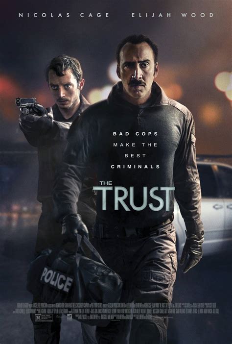 The trust movie. Obsahy (1) Film se točí kolem dvojice křivých policistů. David Waters ( Elijah Wood) a Jim Stone ( Nicolas Cage) při práci v oddělení důkazů náhodně objeví skrytý trezor plný špinavých peněz z drog. Touha po obsahu trezoru je přivede do smrtící pasti korupce, kde si nemůžou být ničím jistí a nakonec musí bojovat i o ... 