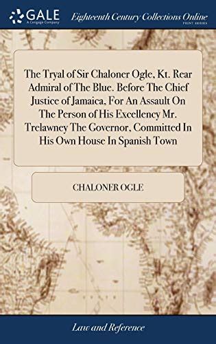 The tryal of Sir Chaloner Ogle : Kt. Rear Admiral of the Blue.