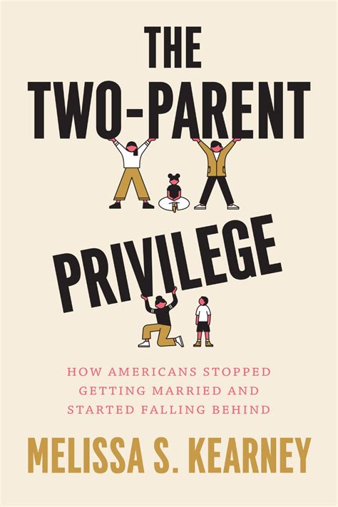 The two parent privilege. And in a new book, “The Two-Parent Privilege: How Americans Stopped Getting Married and Started Falling Behind,” University of Maryland economist Melissa Kearney makes a convincing case that ... 