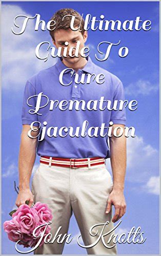 The ultimate guide to cure premature ejaculation. - Salmos (y boleros) de la casa.
