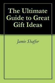 The ultimate guide to great gift ideas by jamie shaffer. - Prélude pour un dimanche après la penteĉote.