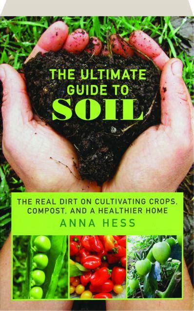 The ultimate guide to soil the real dirt on cultivating crops compost and a healthier home. - Allis chalmers model 710 service manual.