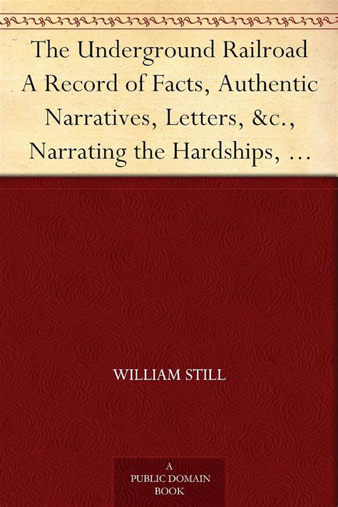 The underground rail road : a record of facts, authentic narratives ...