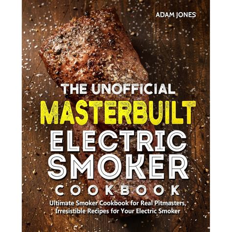 The unofficial masterbuilt smoker cookbook a bbq smoking guide 100 electric smoker recipes masterbuilt smoker. - Manual del libro de programación de restricciones.