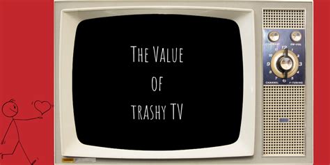 The value of trashy TV Nat Newman