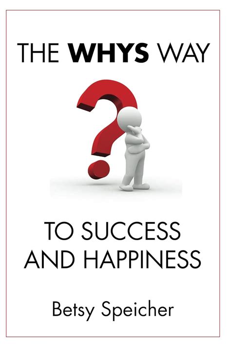 The whys way to success and happiness by betsy speicher. - Isuzu trooper 4jx1 workshop manual free download.