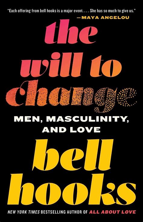 The will to change men masculinity and love. From the New York Times bestselling author of All About Love, a brave and astonishing work that challenges patriarchal culture and encourages men to reclaim the best part of themselves.. Everyone needs to love and be loved–even men. But to know love, men must be able to look at the ways that patriarchal culture keeps them from knowing themselves, … 