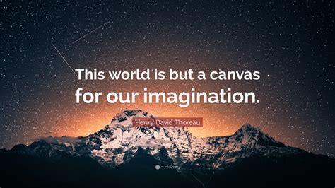 The world is but a canvas to the imagination. #1