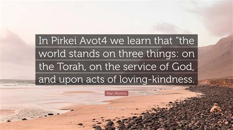 The world stands on 3 things: torah, work, and acts of kindness