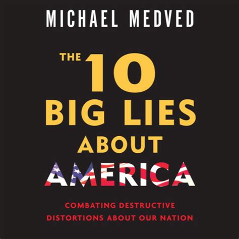 Download The 10 Big Lies About America Combating Destructive Distortions About Our Nation By Michael Medved