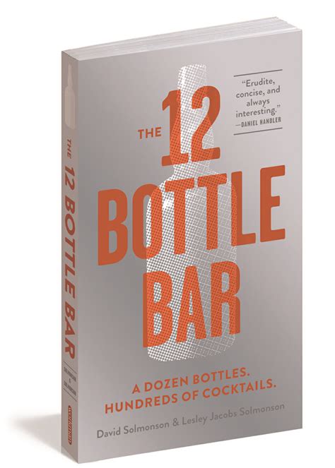 Download The 12Bottle Bar A Dozen Bottles Hundreds Of Cocktails The Only Guide You Need For An Amazing Home Bar By David Solmonson