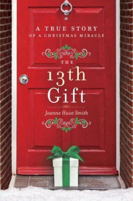 Read The 13Th Gift A True Story Of A Christmas Miracle By Joanne Huist Smith