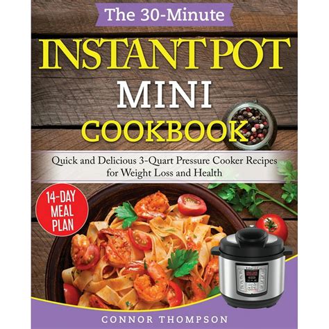 Read The 30Minute Instant Pot Mini Cookbook Quick And Delicious 3Quart Pressure Cooker Recipes For Weight Loss And Health By Connor Thompson