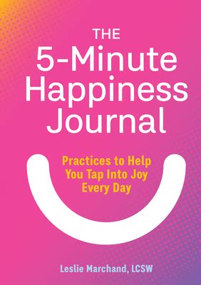 Full Download The 5Minute Happiness Journal Practices To Help You Tap Into Joy Every Day By Leslie Marchand