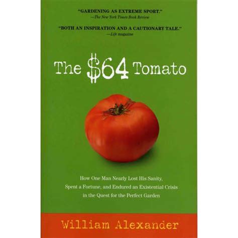 Read The 64 Tomato How One Man Nearly Lost His Sanity Spent A Fortune And Endured An Existential Crisis In The Quest For The Perfect Garden By William   Alexander