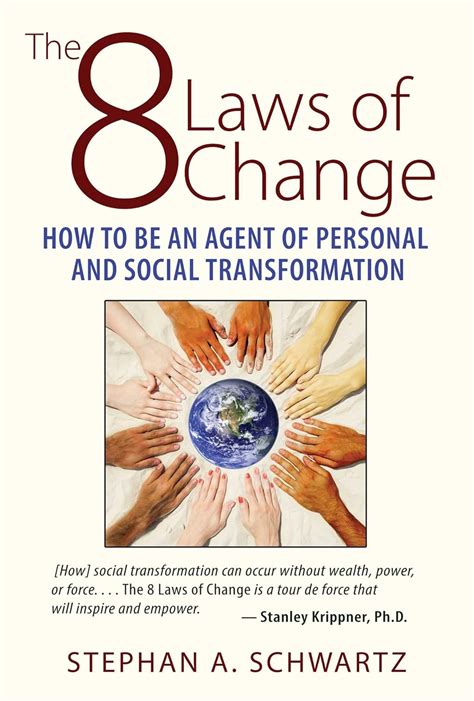 Read Online The 8 Laws Of Change How To Be An Agent Of Personal And Social Transformation By Stephan A Schwartz