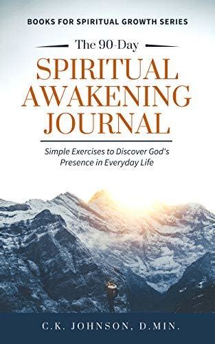 Download The 90Day Spiritual Awakening Journal Simple Exercises To Discover Gods Presence In Everyday Life By D Min C K Johnson