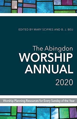 Read The Abingdon Worship Annual 2020 Worship Planning Resources For Every Sunday Of The Year By Mary Scifres