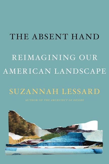 Read The Absent Hand Reimagining Our American Landscape By Suzannah Lessard
