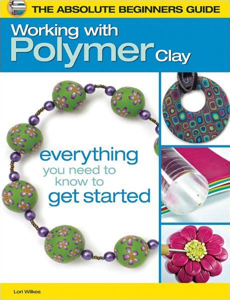 Full Download The Absolute Beginners Guide Working With Polymer Clay By Lori Wilkes