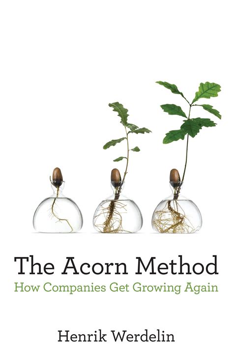 Full Download The Acorn Method How Companies Get Growing Again By Henrik Werdelin